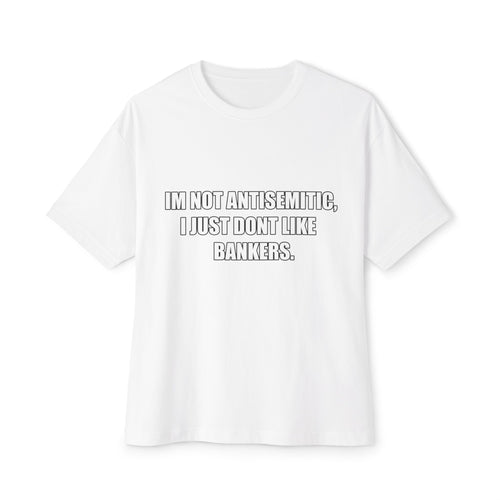 "IM NOT ANTISEMITIC, I JUST DONT LIKE BANKERS" T-Shirt