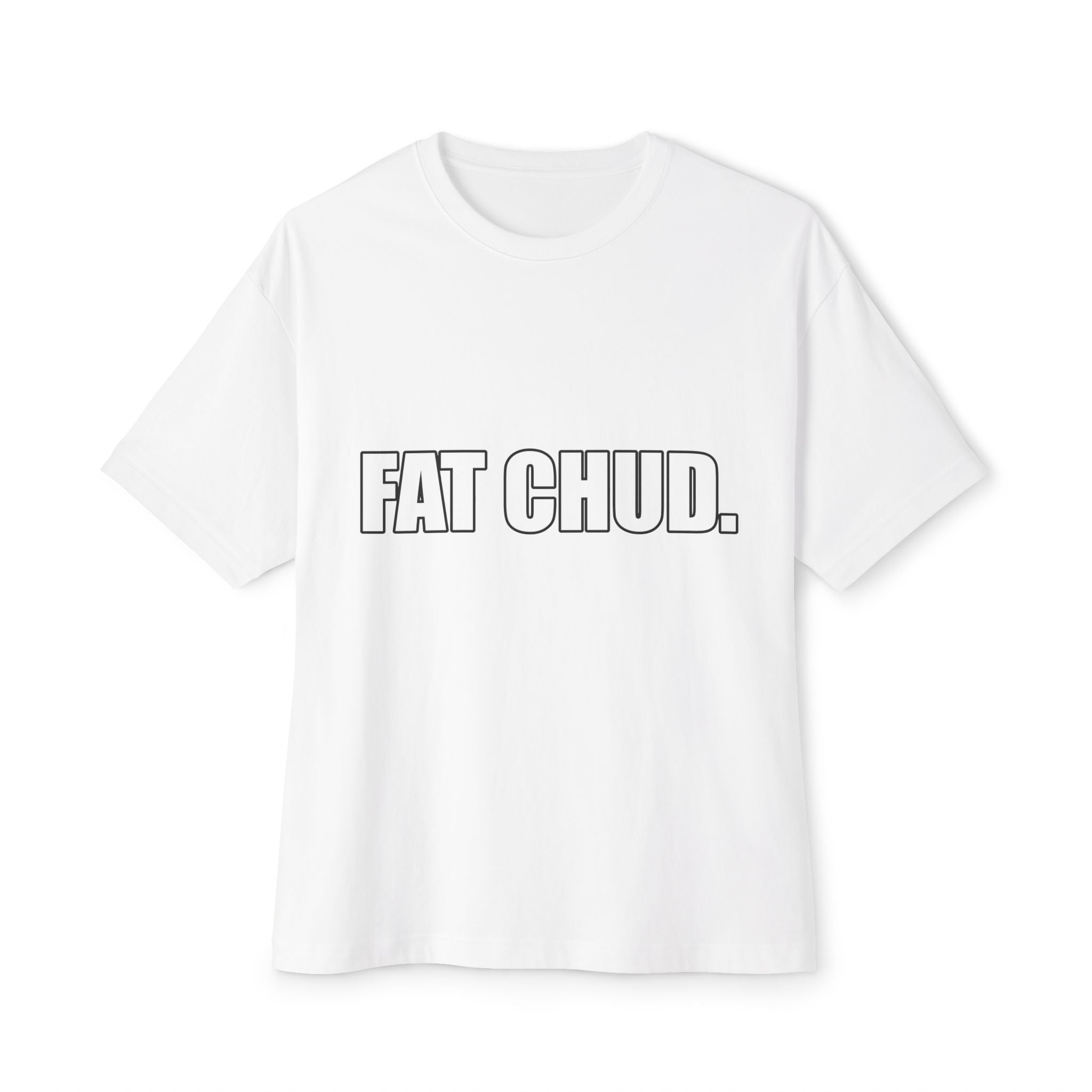 "FAT CHUD." T-Shirt